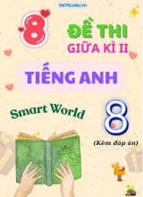Tuyển tập 8 Đề thi Tiếng Anh Lớp 8 Smart World giữa Kì 2 (Kèm đáp án)